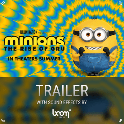 BOOM SFX in “Minions 2: The Rise of Gru” Official Movie Trailer
