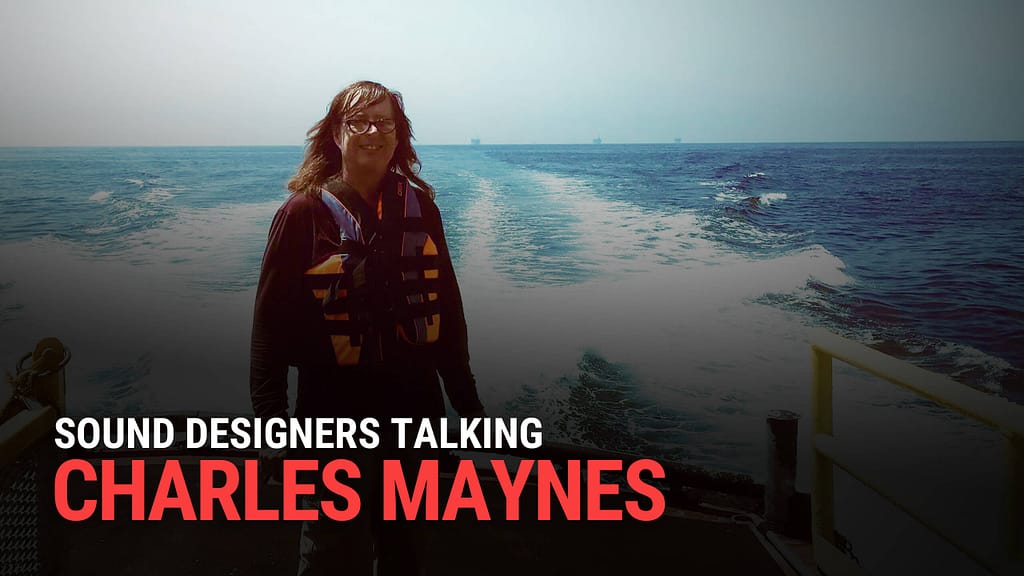 SOUND DESIGNERS TALKING: CHARLES MAYNES