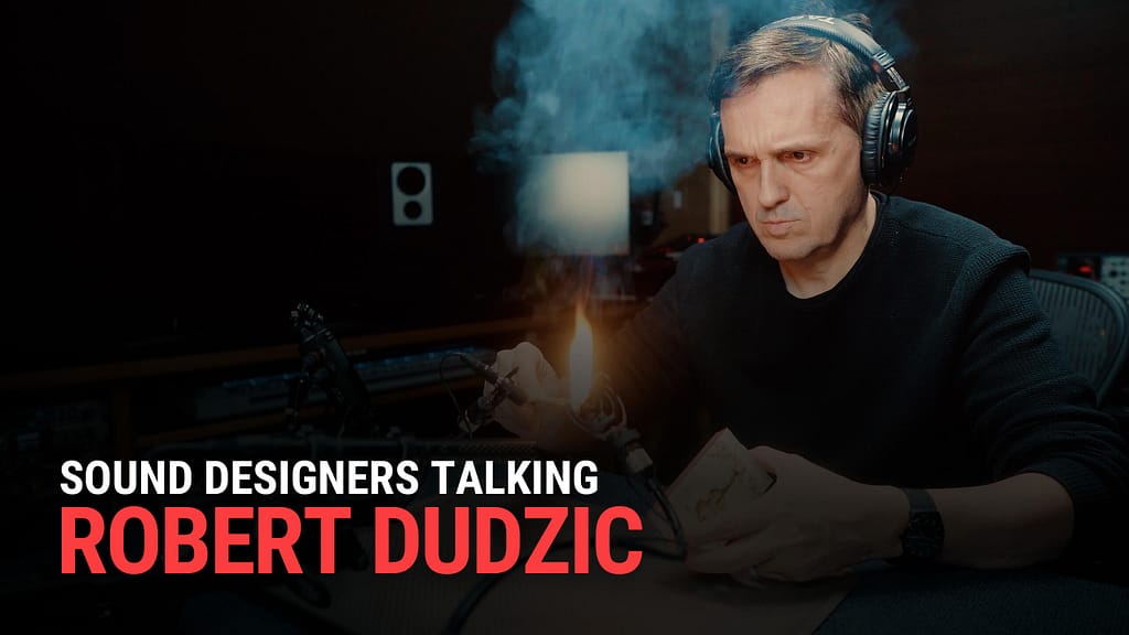 SOUND DESIGNERS TALKING: ROBERT DUDZIC
