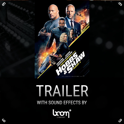 fast and furious hobbs and shaw, trailer, sounds, sfx, boom library